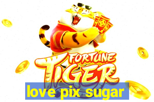 love pix sugar